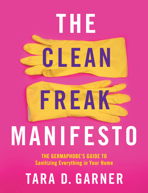 The Clean Freak Manifesto: The Germaphobe's Guide to Sanitizing Everything in Your Home - FULL INSTANT DOWNLOAD | PDF DOCX EPUB