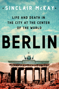 Cover image: Berlin: Life and Death in the City at the Center of the World 9781250277503