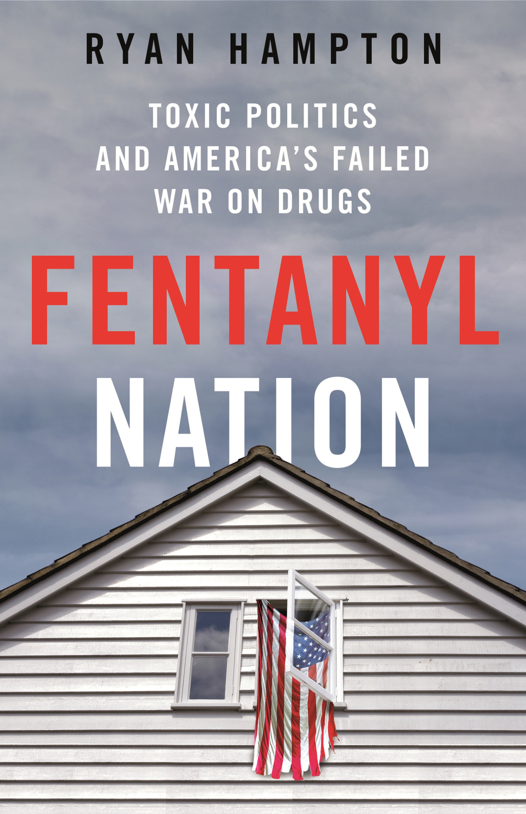 Fentanyl Nation Toxic Politics and America’s Failed War on Drugs