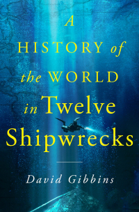 Cover image: A History of the World in Twelve Shipwrecks 9781250325372