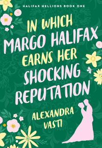 Cover image: In Which Margo Halifax Earns Her Shocking Reputation 9781250360120