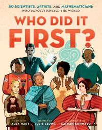 Cover image: Who Did It First? 50 Scientists, Artists, and Mathematicians Who Revolutionized the World 9781250211712