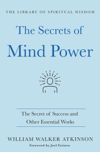 Cover image: The Secrets of Mind Power: The Secret of Success and Other Essential Works 9781250780058