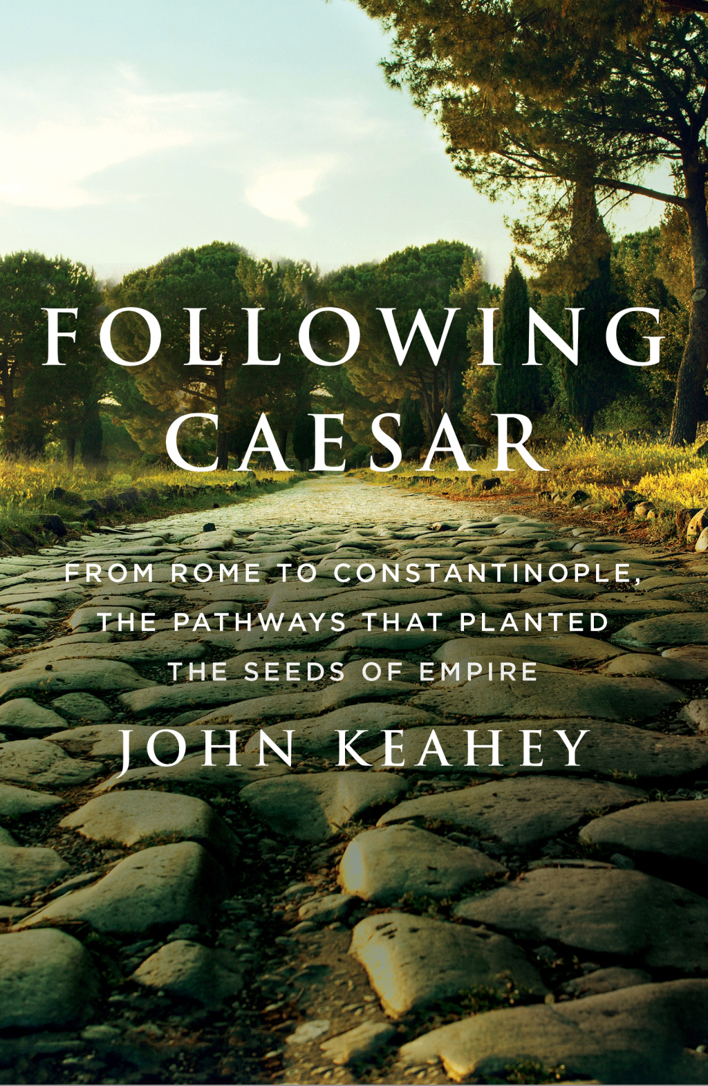 Following Caesar From Rome to Constantinople, the Pathways That Planted the Seeds of Empire