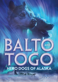 Cover image: Balto and Togo: Hero Dogs of Alaska 9781250792532