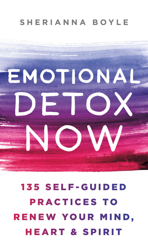 Emotional Detox Now : 135 Self-Guided Practices to Renew Your Mind, Heart & Spirit - FULL INSTANT DOWNLOAD | PDF DOCX EPUB
