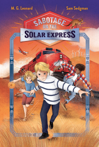 Cover image: Sabotage on the Solar Express: Adventures on Trains #5 9781250819376