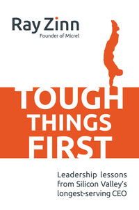 表紙画像: Tough Things First: Leadership Lessons from Silicon Valley's Longest Serving CEO 1st edition 9781259584176