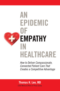 Cover image: An Epidemic of Empathy in Healthcare: How to Deliver Compassionate, Connected Patient Care That Creates a Competitive Advantage 1st edition 9781259583018