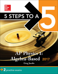 Cover image: 5 Steps to a 5: AP Physics 1: Algebra-Based 2017 3rd edition 9781259588068