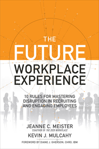 Cover image: The Future Workplace Experience: 10 Rules For Mastering Disruption in Recruiting and Engaging Employees 1st edition 9781259589386