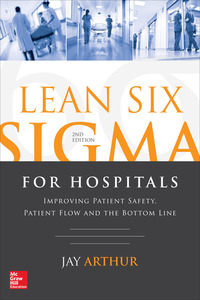 Imagen de portada: Lean Six Sigma for Hospitals: Improving Patient Safety, Patient Flow and the Bottom Line, Second Edition 2nd edition 9781259641084