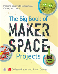 Cover image: The Big Book of Makerspace Projects: Inspiring Makers to Experiment, Create, and Learn 1st edition 9781259644252