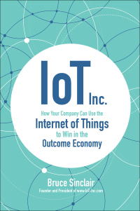 Cover image: IoT Inc.: How Your Company Can Use the Internet of Things to Win in the Outcome Economy 1st edition 9781260025897