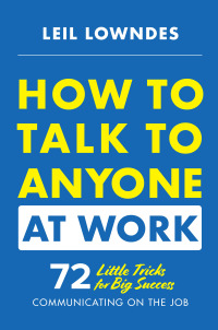 صورة الغلاف: How to Talk to Anyone at Work: 72 Little Tricks for Big Success Communicating on the Job 1st edition 9781260108439