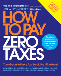 Imagen de portada: How to Pay Zero Taxes, 2018: Your Guide to Every Tax Break the IRS Allows 35th edition 9781260115826