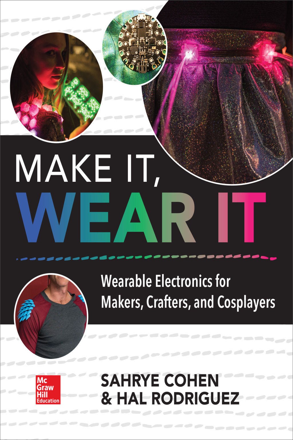 Make It, Wear It: Wearable Electronics for Makers, Crafters, and Cosplayers 1st Edition