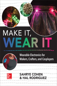 Cover image: Make It, Wear It: Wearable Electronics for Makers, Crafters, and Cosplayers 1st edition 9781260116151