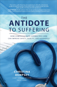 Cover image: The Antidote to Suffering: How Compassionate Connected Care Can Improve Safety, Quality, and Experience 1st edition 9781260116557