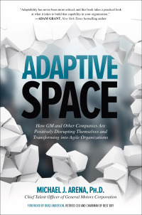 Imagen de portada: Adaptive Space: How GM and Other Companies are Positively Disrupting Themselves and Transforming into Agile Organizations 1st edition 9781260118025