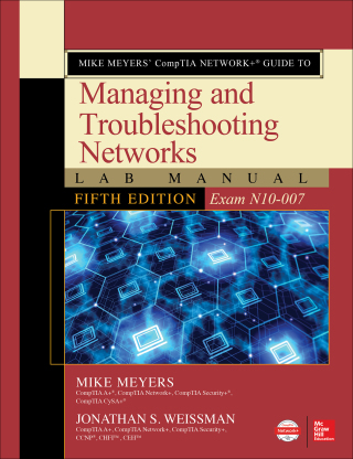 Cover image: Mike Meyers’ CompTIA Network  Guide to Managing and Troubleshooting Networks Lab Manual (Exam N10-007) 5th edition 9781260121209