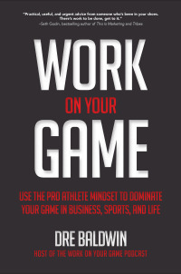 表紙画像: Work On Your Game: Use the Pro Athlete Mindset to Dominate Your Game in Business, Sports, and Life 1st edition 9781260121377