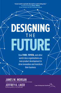 Cover image: Designing the Future: How Ford, Toyota, and other World-Class Organizations Use Lean Product Development to Drive Innovation and Transform Their Business 1st edition 9781260128789