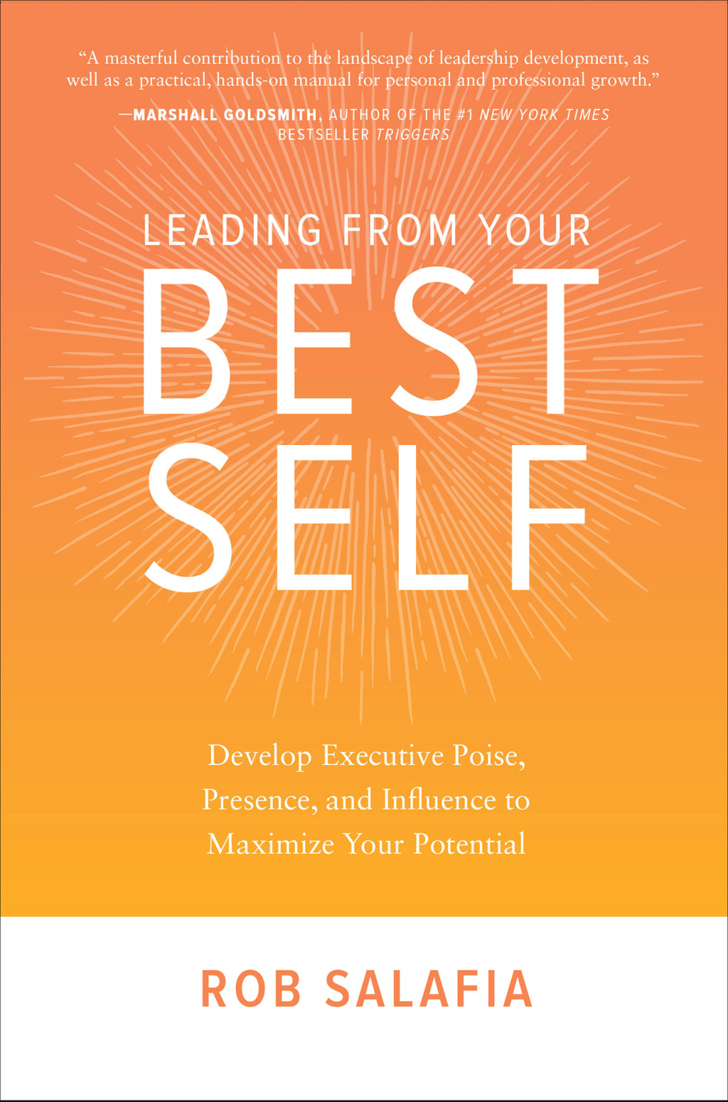 Leading from Your Best Self: Develop Executive Poise, Presence, and Influence to Maximize Your Potential Develop Executive Poise, Presence, and Influence to Maximize Your Potential 1st Edition
