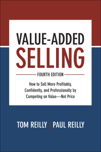 Cover image: Value-Added Selling, Fourth Edition: How to Sell More Profitably, Confidently, and Professionally by Competing on Value—Not Price 4th edition 9781260134735