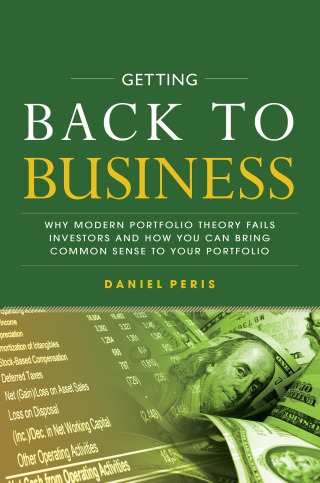 Cover image: Getting Back to Business: Why Modern Portfolio Theory Fails Investors and How You Can Bring Common Sense to Your Portfolio 1st edition 9781260135329