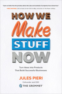 Cover image: How We Make Stuff Now: Turn Ideas into Products That Build Successful Businesses 1st edition 9781260135855
