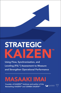 Cover image: Strategic KAIZEN™: Using Flow, Synchronization, and Leveling [FSL™] Assessment to Measure and Strengthen Operational Performance 1st edition 9781260143836