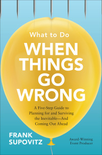 Cover image: What to Do When Things Go Wrong: A Five-Step Guide to Planning for and Surviving the Inevitable—And Coming Out Ahead 1st edition 9781260441581