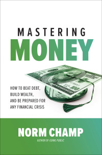 Omslagafbeelding: Mastering Money: How to Beat Debt, Build Wealth, and Be Prepared for any Financial Crisis 1st edition 9781260452532