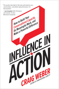 Cover image: Influence in Action: How to Build Your Conversational Capacity, Do Meaningful Work, and Make a  Powerful Difference 1st edition 9781260452563