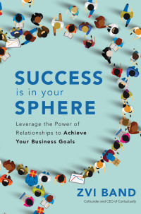 Imagen de portada: Success Is in Your Sphere: Leverage the Power of Relationships to Achieve Your Business Goals 1st edition 9781260452839