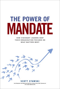Cover image: The Power of Mandate: How Visionary Leaders Keep Their Organization Focused on What Matters Most 1st edition 9781260454406