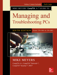صورة الغلاف: Mike Meyers' CompTIA A  Guide to Managing and Troubleshooting PCs (Exams 220-1001 & 220-1002) 6th edition 9781260455069