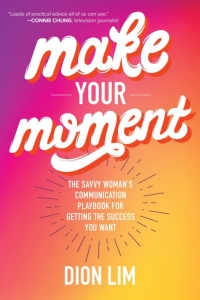 Cover image: Make Your Moment: The Savvy Woman’s Communication Playbook for Getting the Success You Want 1st edition 9781260455465
