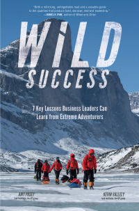 Cover image: Wild Success: 7 Key Lessons Business Leaders Can Learn from Extreme Adventurers 1st edition 9781260455519