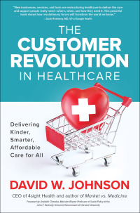 Cover image: The Customer Revolution in Healthcare: Delivering Kinder, Smarter, Affordable Care for All 1st edition 9781260455571