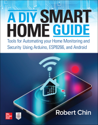 Cover image: A DIY Smart Home Guide: Tools for Automating Your Home Monitoring and Security Using Arduino, ESP8266, and Android 1st edition 9781260456134