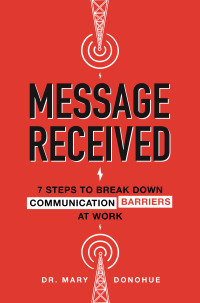 Cover image: Message Received: 7 Steps to Break Down Communication Barriers at Work 1st edition 9781260456356