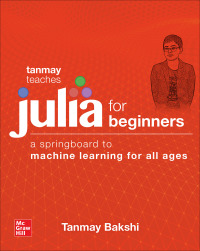 Cover image: Tanmay Teaches Julia for Beginners: A Springboard to Machine Learning for All Ages 1st edition 9781260456639
