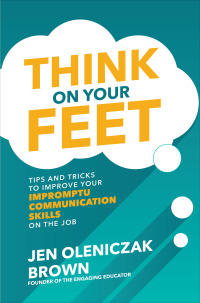 Cover image: Think on Your Feet: Tips and Tricks to Improve Your  Impromptu Communication Skills on the Job 1st edition 9781260457032