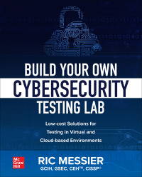 Cover image: Build Your Own Cybersecurity Testing Lab: Low-cost Solutions for Testing in Virtual and Cloud-based Environments 1st edition 9781260458312