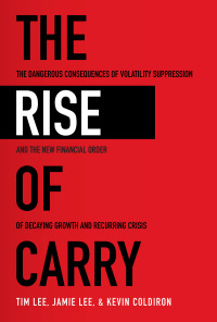 Cover image: The Rise of Carry: The Dangerous Consequences of Volatility Suppression and the New Financial Order of Decaying Growth and Recurring Crisis 1st edition 9781260458404