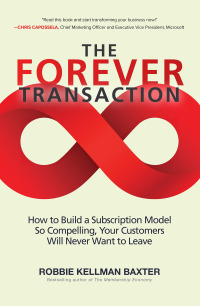 表紙画像: The Forever Transaction: : How to Build a Subscription Model So Compelling, Your Customers Will Never Want to Leave 1st edition 9781260458701