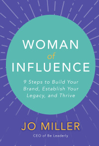 表紙画像: Woman of Influence: 9 Steps to Build Your Brand, Establish Your Legacy, and Thrive 1st edition 9781260458831