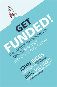 Omslagafbeelding: Get Funded!: The Startup Entrepreneur’s Guide to Seriously Successful Fundraising 1st edition 9781260459067